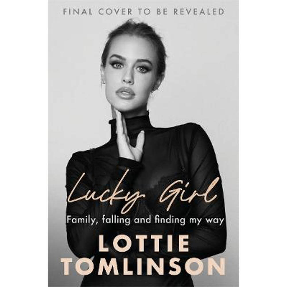 Lucky Girl: Family, falling and finding my way (Hardback) - Lottie Tomlinson